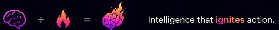 Intelligence that ignites action.
